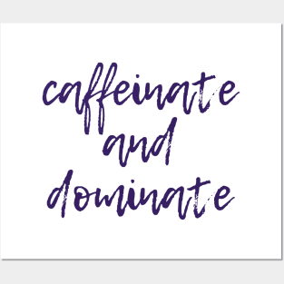 Caffeinate and Dominate Posters and Art